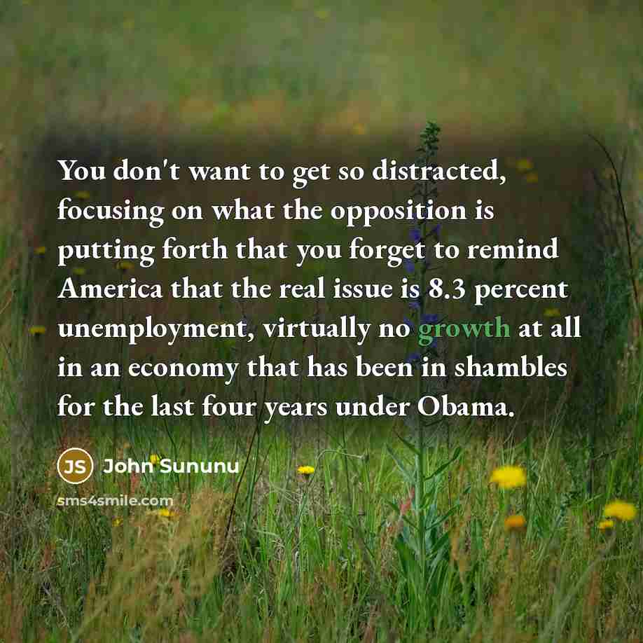 “You don't want to get so distracted, focusing on what…” quote by John Sununu