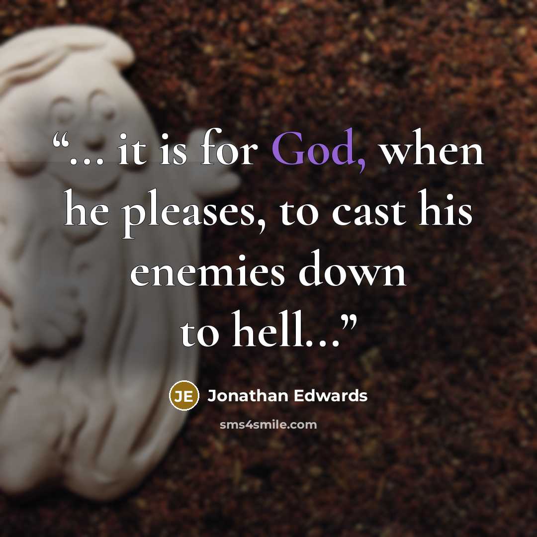 “... it is for God, when he pleases, to cast his enemies down to hell...” quote by Jonathan Edwards