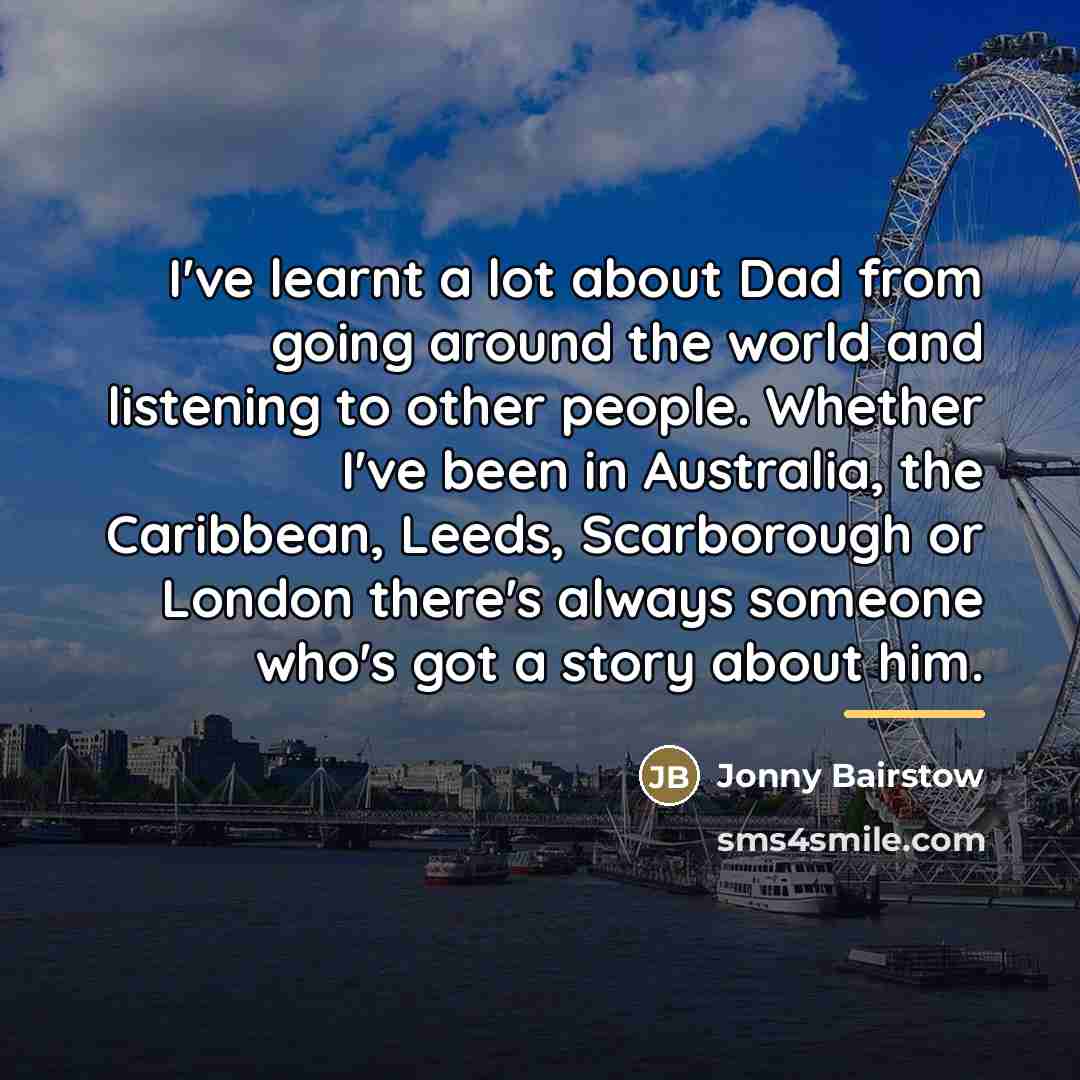 “I've learnt a lot about Dad from going around the…” quote by Jonny Bairstow