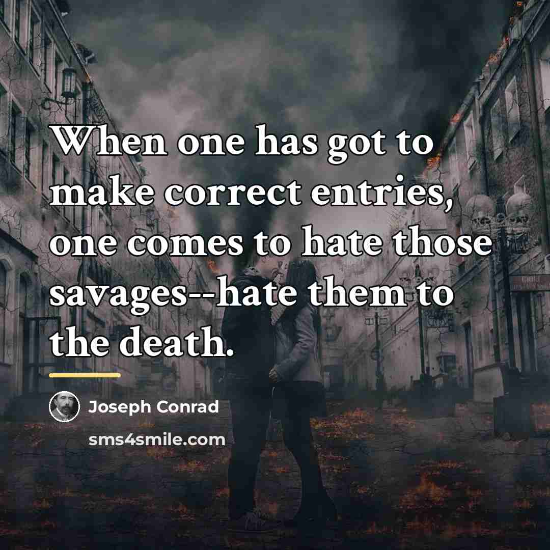 “When one has got to make correct entries, one comes…” quote by Joseph Conrad