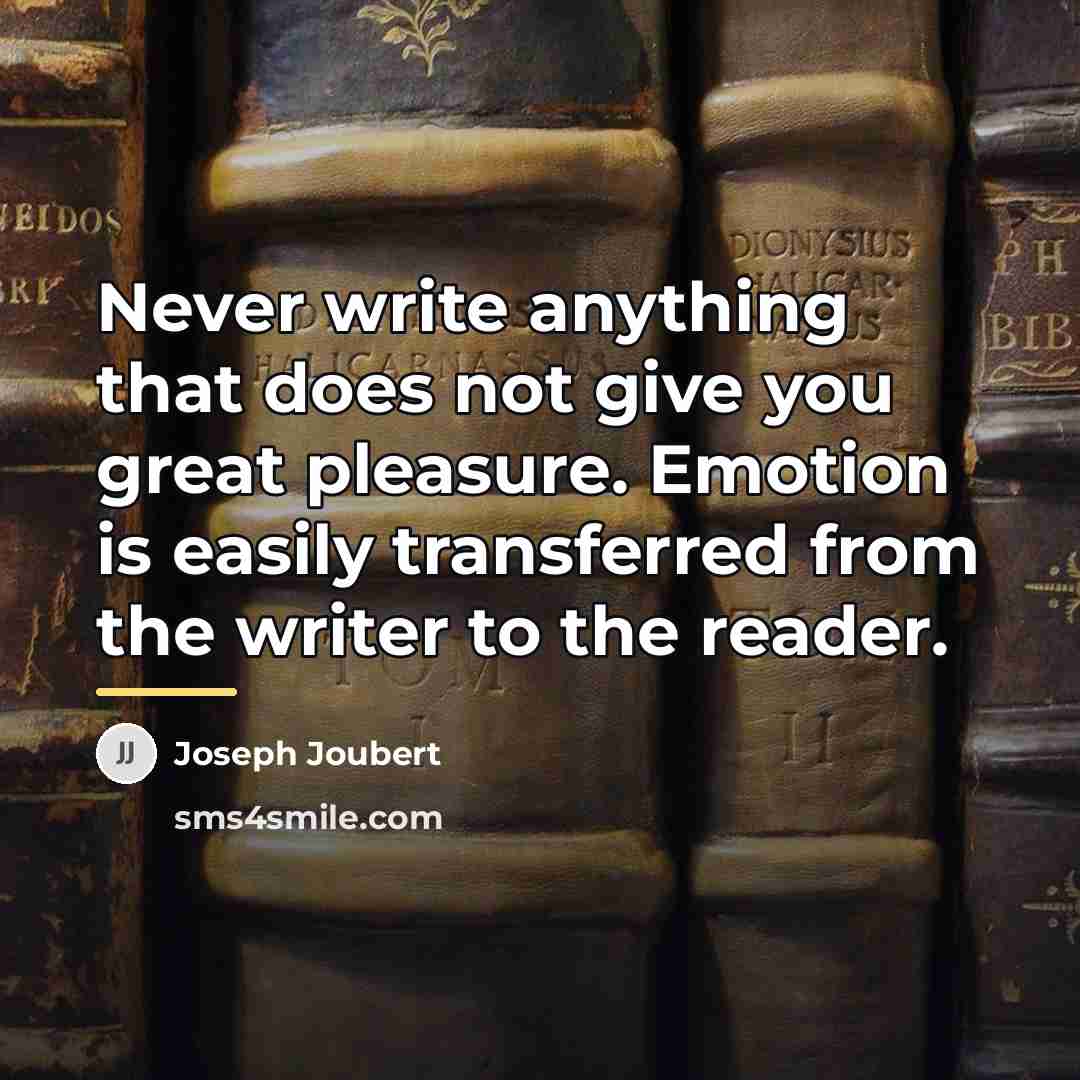 “Never write anything that does not give you great pleasure.…” quote by Joseph Joubert