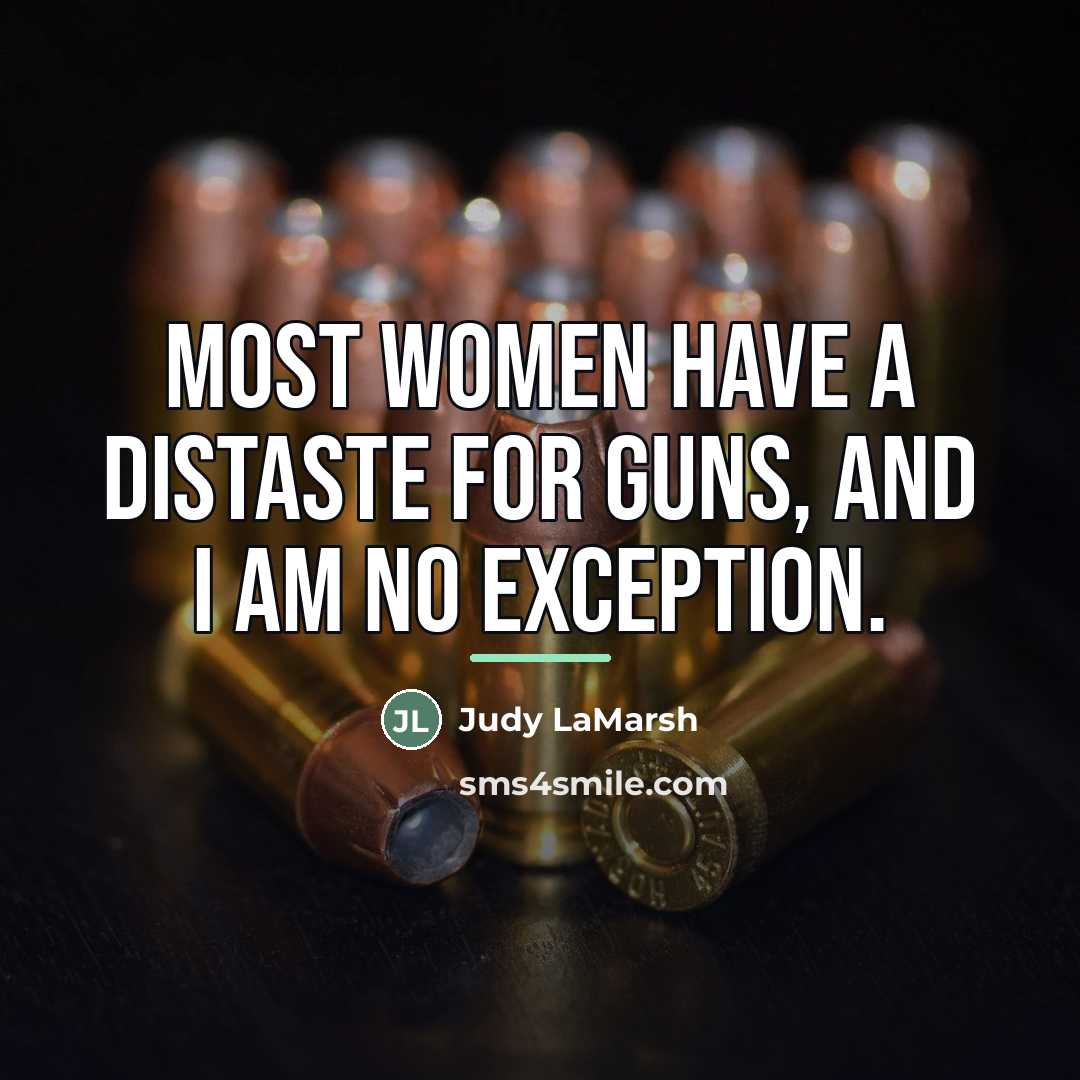 “Most women have a distaste for guns, and I am…” quote by Judy LaMarsh