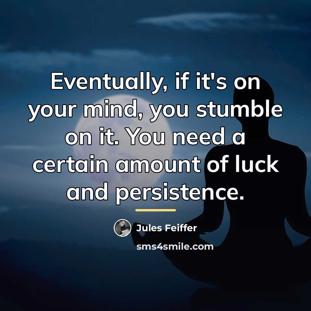 “Eventually, if it's on your mind, you stumble on it.…” quote by Jules Feiffer
