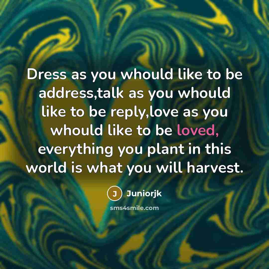 “Dress as you whould like to be address,talk as you…” quote by Juniorjk