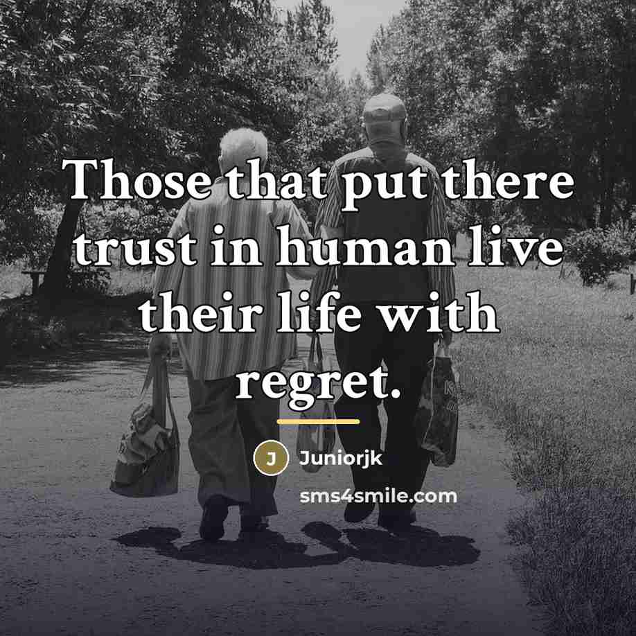 “Those that put there trust in human live their life…” quote by Juniorjk
