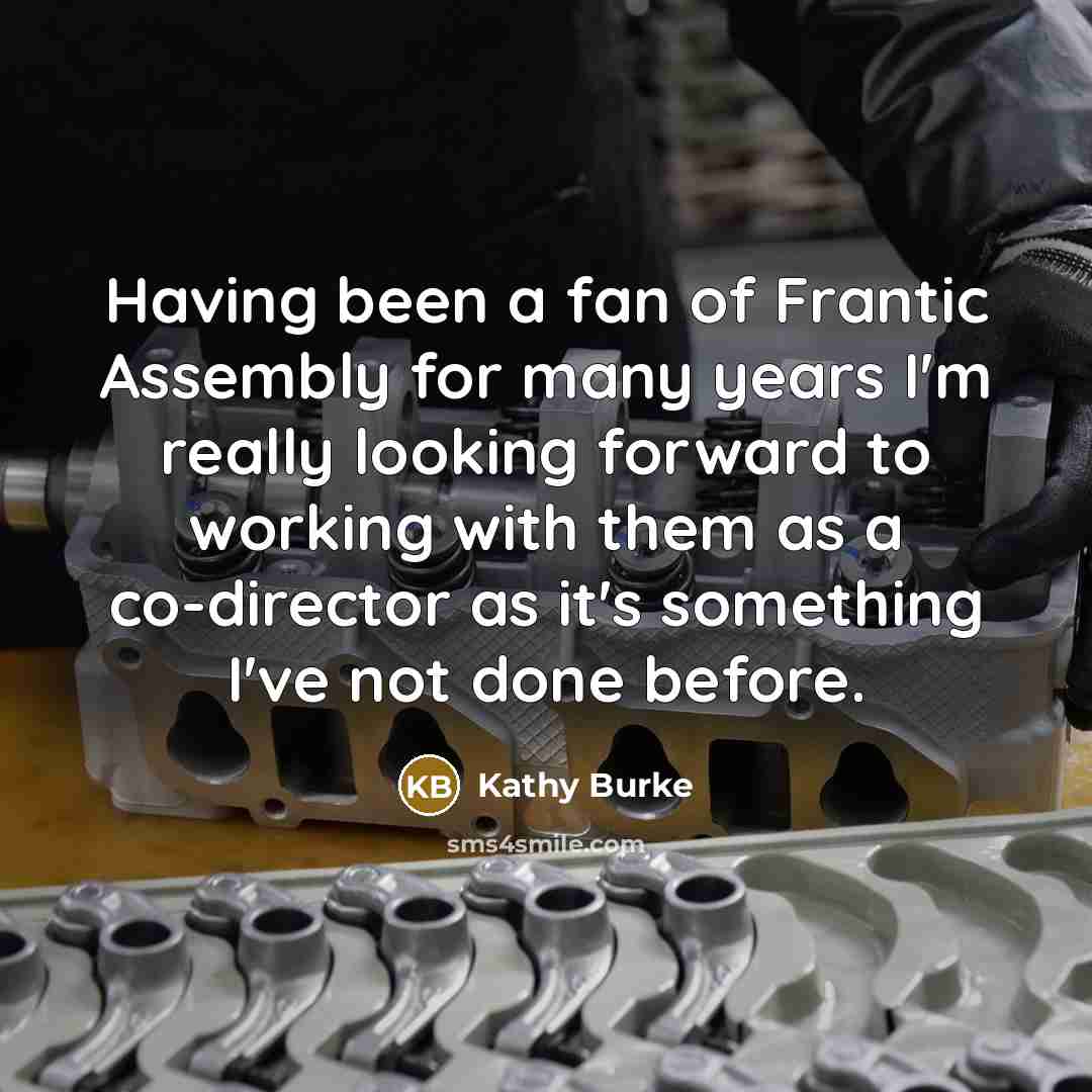 “Having been a fan of Frantic Assembly for many years I'm really looking forward to working with them as a co-director as it's something I've not done before.” quote by Kathy Burke