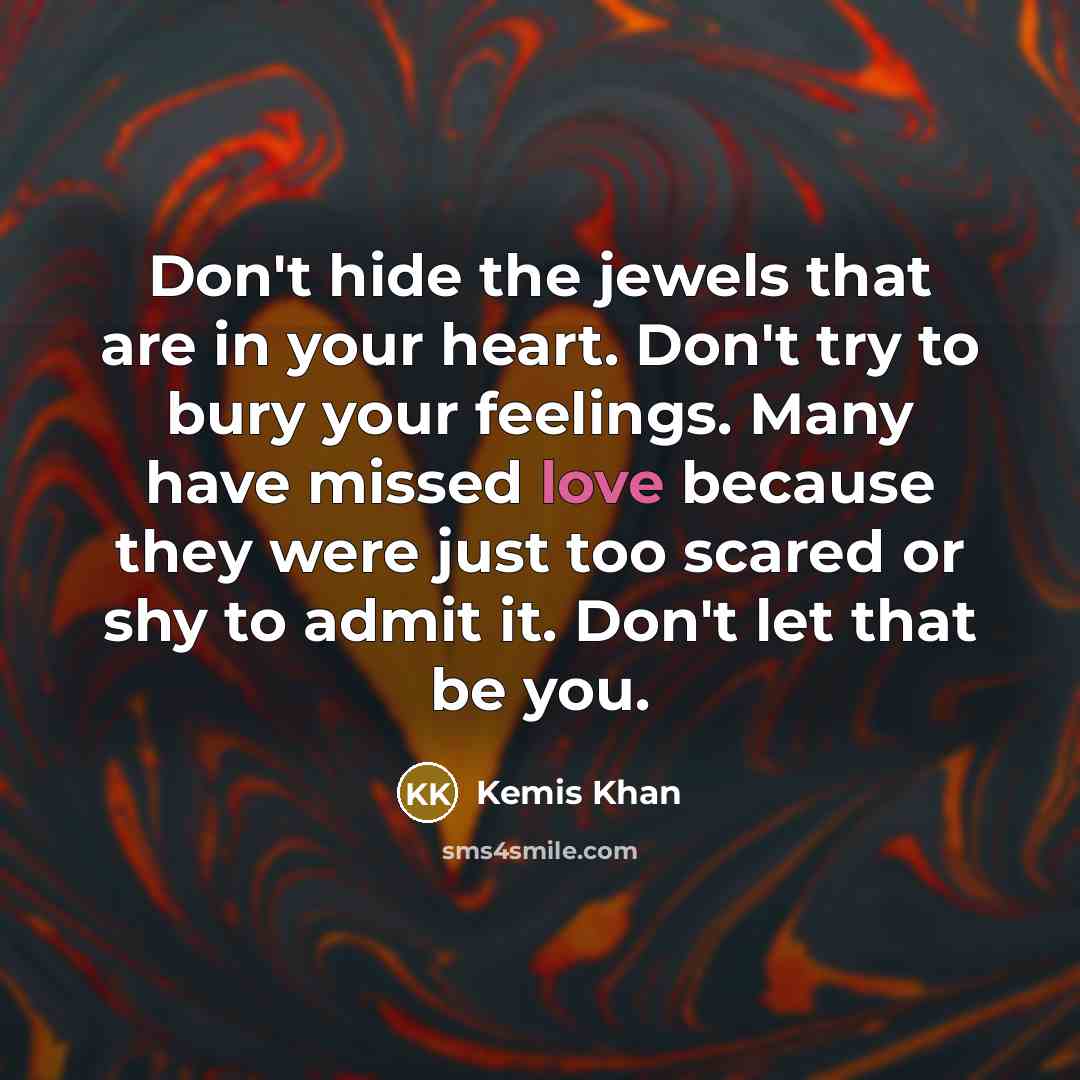 “Don't hide the jewels that are in your heart. Don't…” quote by Kemis Khan