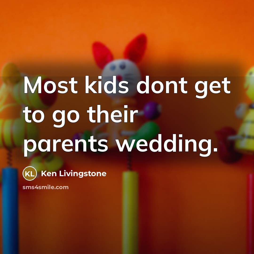 “Most kids dont get to go their parents wedding.…” quote by Ken Livingstone