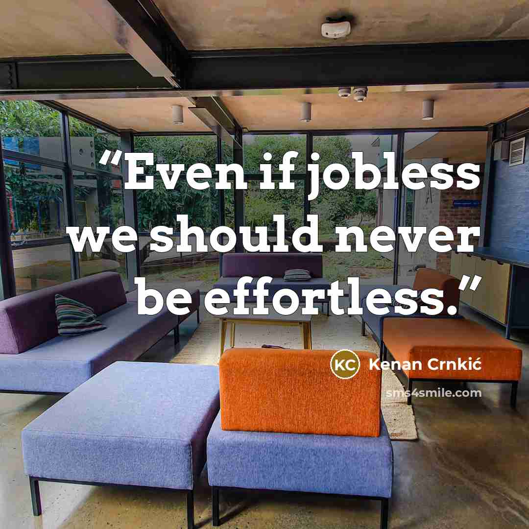 “Even if jobless we should never be effortless.” quote by Kenan Crnkić
