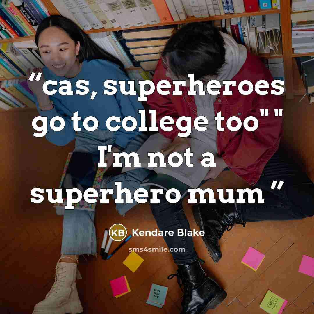 “cas, superheroes go to college too" " I'm not a superhero mum” quote by Kendare Blake