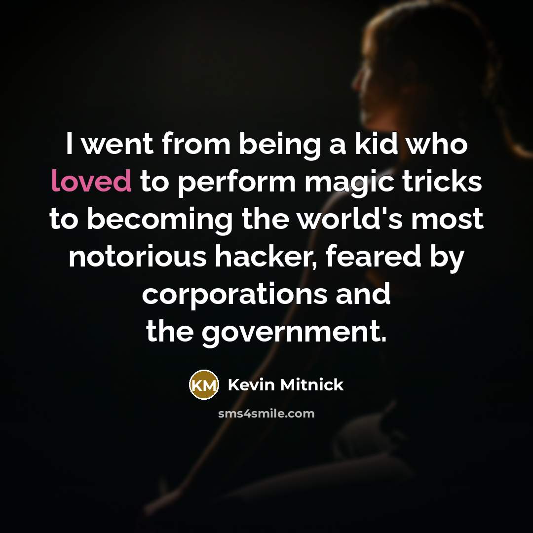 “I went from being a kid who loved to perform…” quote by Kevin Mitnick