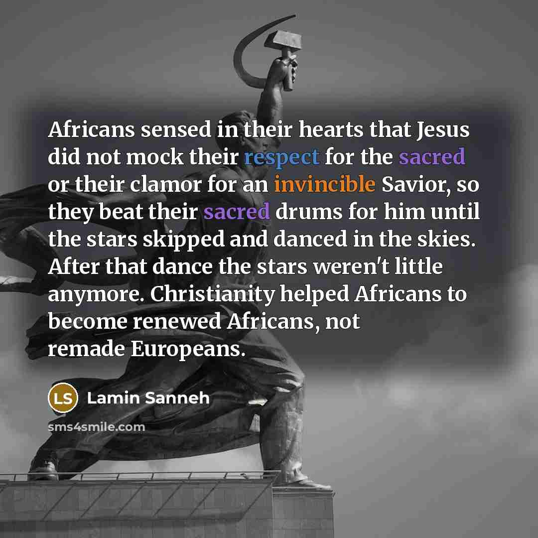 “Africans sensed in their hearts that Jesus did not mock…” quote by Lamin Sanneh