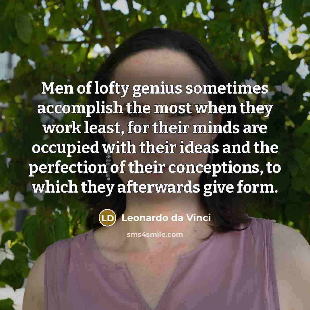 “Men of lofty genius sometimes accomplish the most when they…” quote by Leonardo da Vinci
