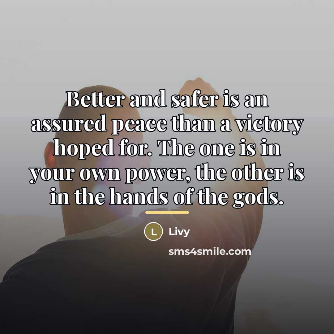 “Better and safer is an assured peace than a victory…” quote by Livy