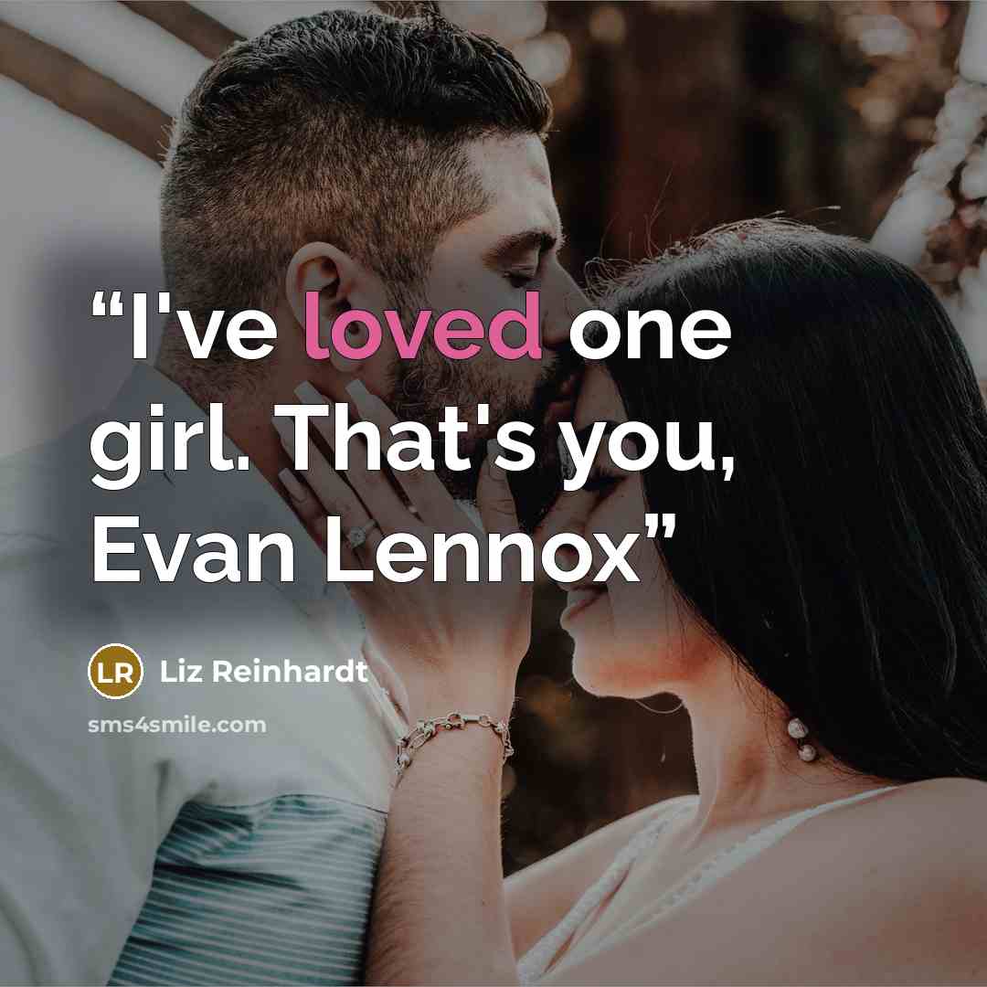 “I've loved one girl. That's you, Evan Lennox” quote by Liz Reinhardt