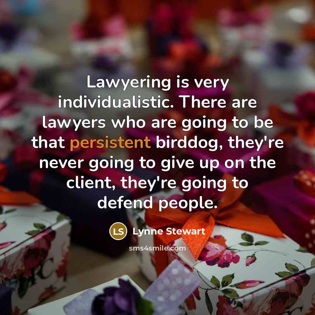 “Lawyering is very individualistic. There are lawyers who are going…” quote by Lynne Stewart