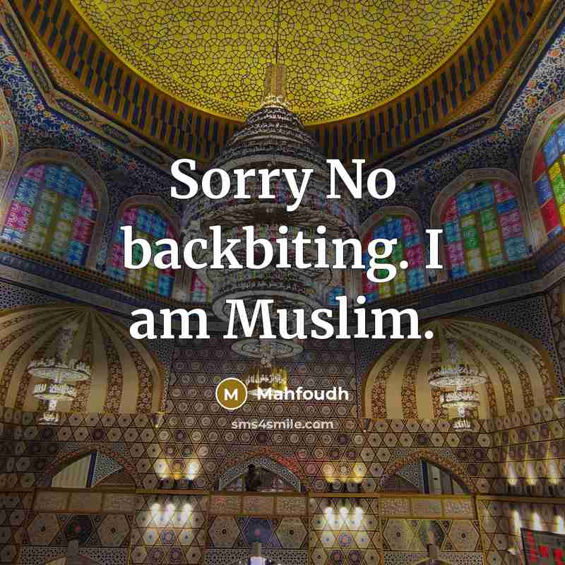 “Sorry No backbiting. I am Muslim.” quote by Mahfoudh