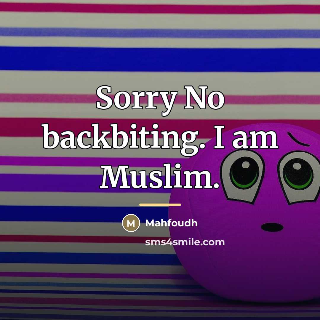 “Sorry No backbiting. I am Muslim.…” quote by Mahfoudh