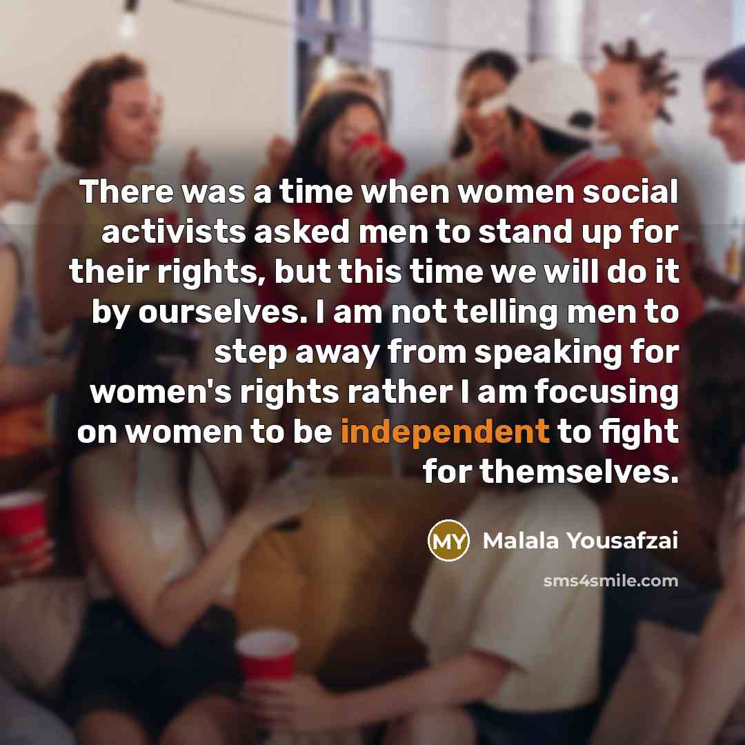 “There was a time when women social activists asked men…” quote by Malala Yousafzai