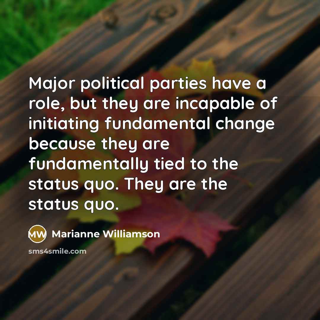“Major political parties have a role, but they are incapable…” quote by Marianne Williamson