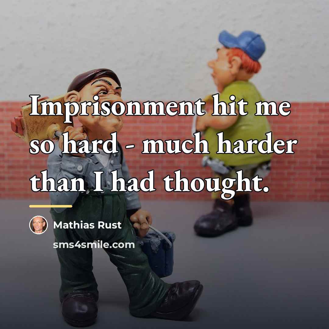 “Imprisonment hit me so hard - much harder than I…” quote by Mathias Rust