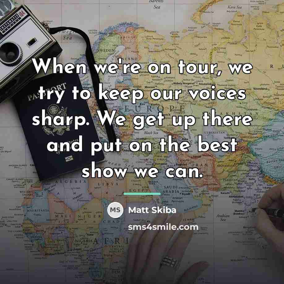 “When we're on tour, we try to keep our voices…” quote by Matt Skiba