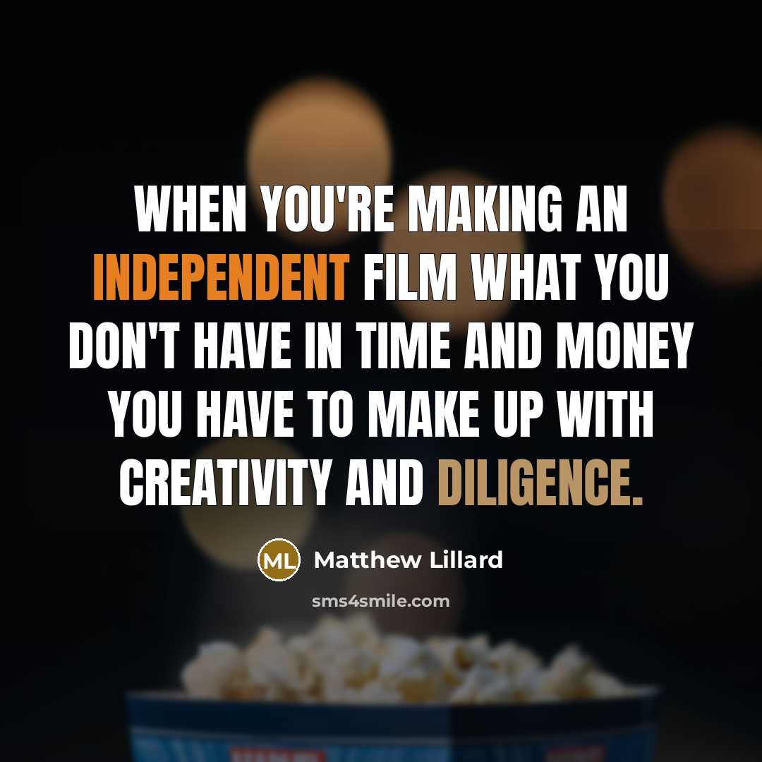 “When you're making an independent film what you don't have…” quote by Matthew Lillard
