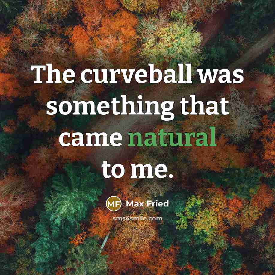 “The curveball was something that came natural to me.…” quote by Max Fried