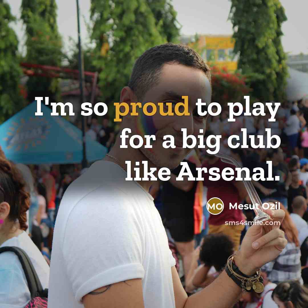 “I'm so proud to play for a big club like…” quote by Mesut Ozil