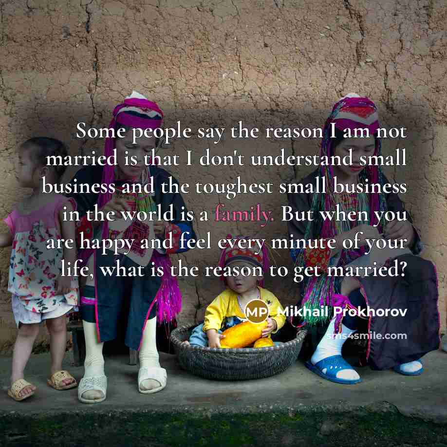 “Some people say the reason I am not married is…” quote by Mikhail Prokhorov