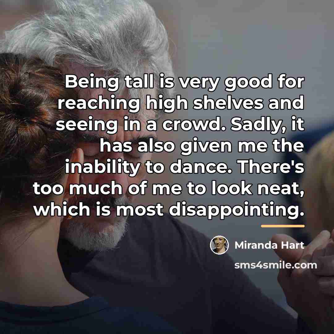 “Being tall is very good for reaching high shelves and…” quote by Miranda Hart