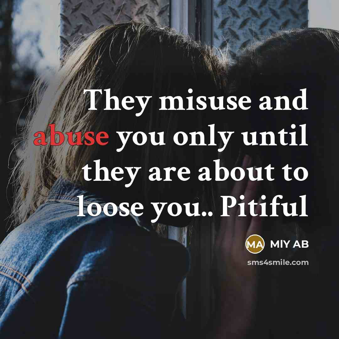 “They misuse and abuse you only until they are about…” quote by MLY AB