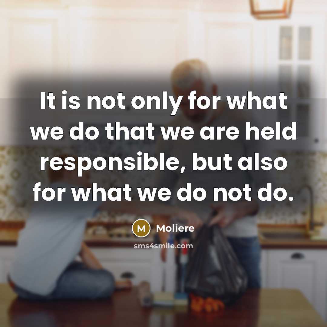 “It is not only for what we do that we…” quote by Moliere