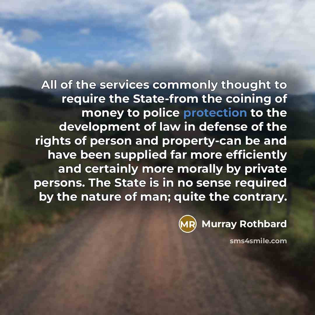 “All of the services commonly thought to require the State-from…” quote by Murray Rothbard