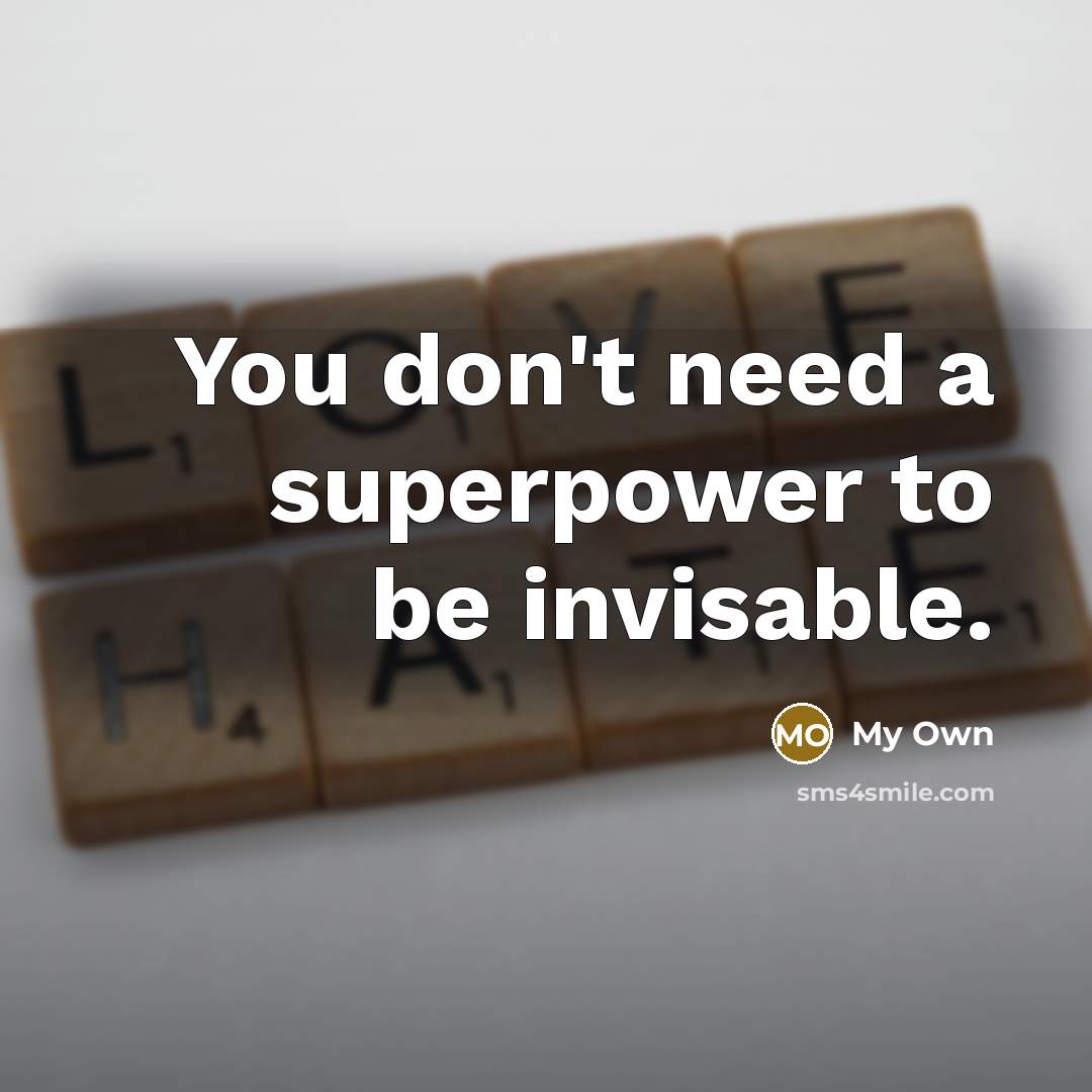 “You don't need a superpower to be invisable.…” quote by My Own