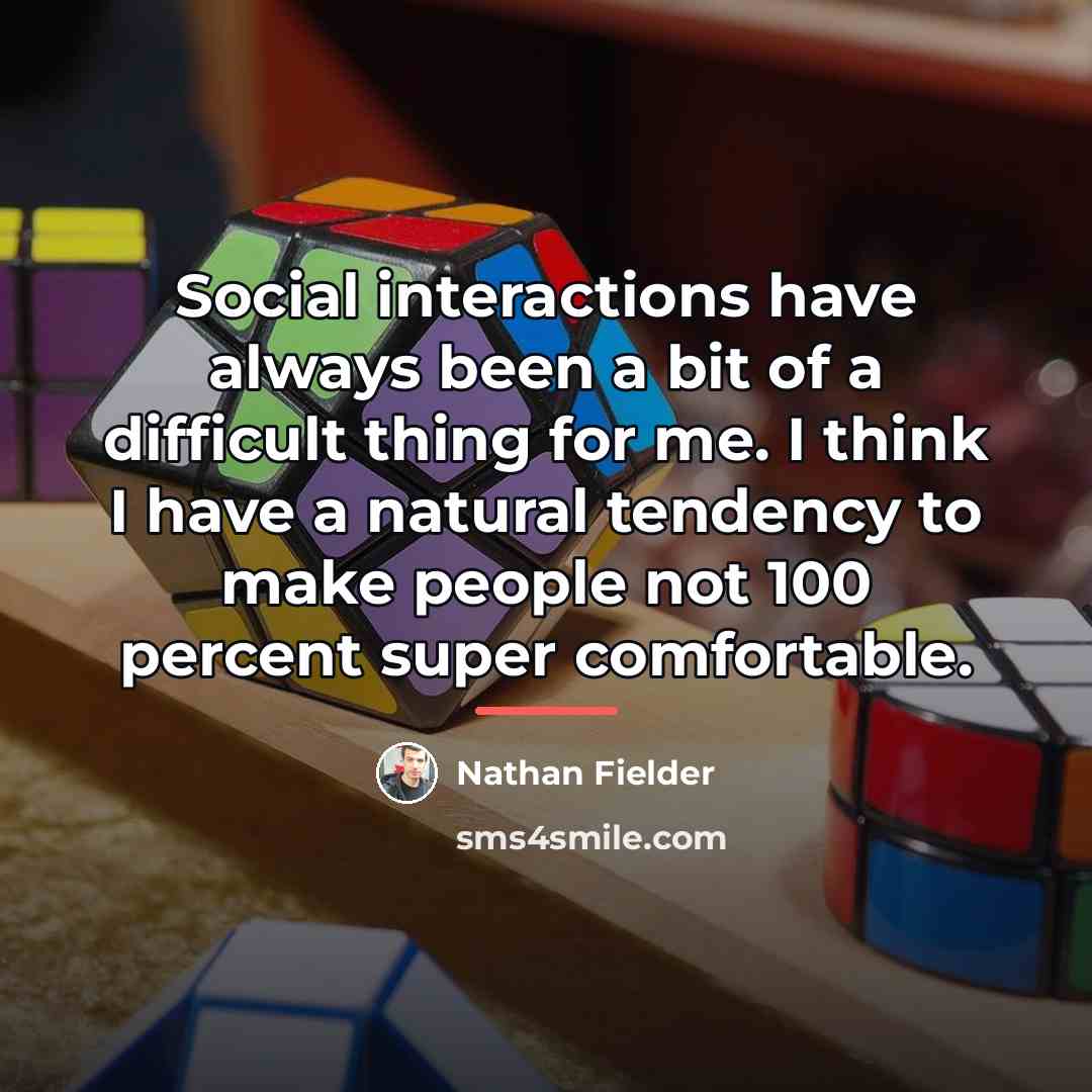 “Social interactions have always been a bit of a difficult…” quote by Nathan Fielder