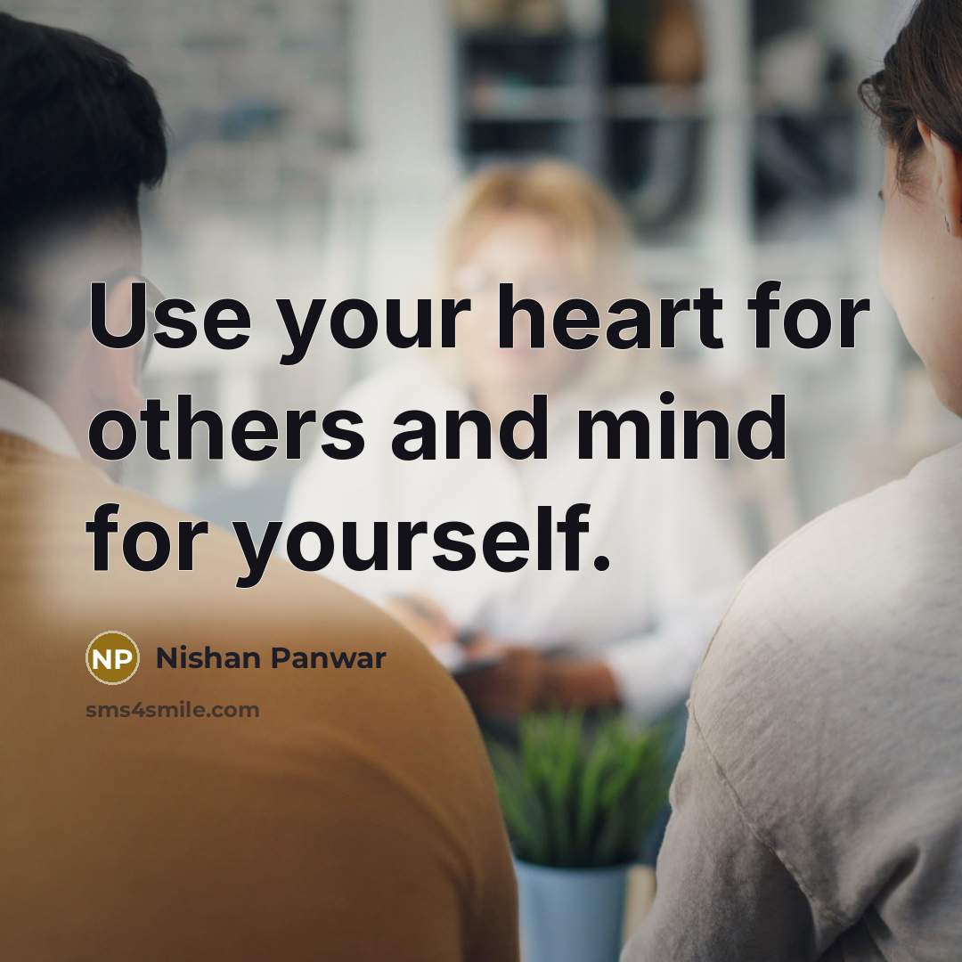 “Use your heart for others and mind for yourself.…” quote by Nishan Panwar
