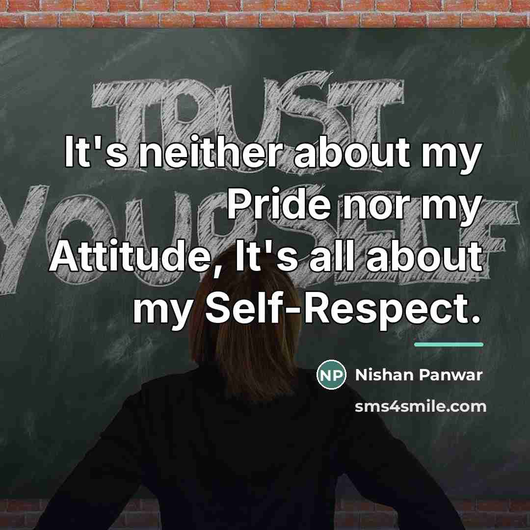 “It's neither about my Pride nor my Attitude, It's all…” quote by Nishan Panwar