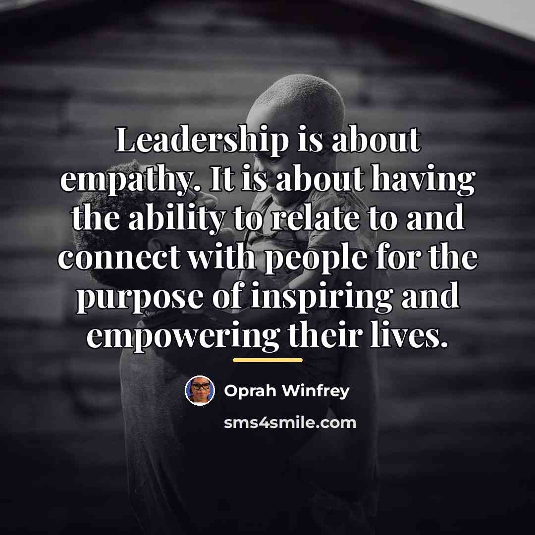“Leadership is about empathy. It is about having the ability…” quote by Oprah Winfrey