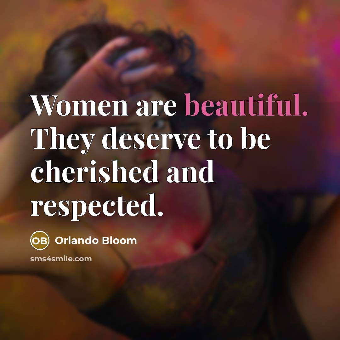 “Women are beautiful. They deserve to be cherished and respected.…” quote by Orlando Bloom