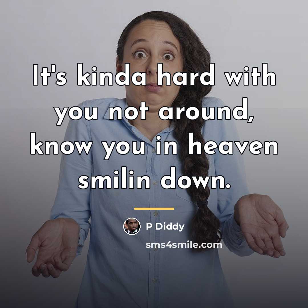 “It's kinda hard with you not around, know you in…” quote by P Diddy
