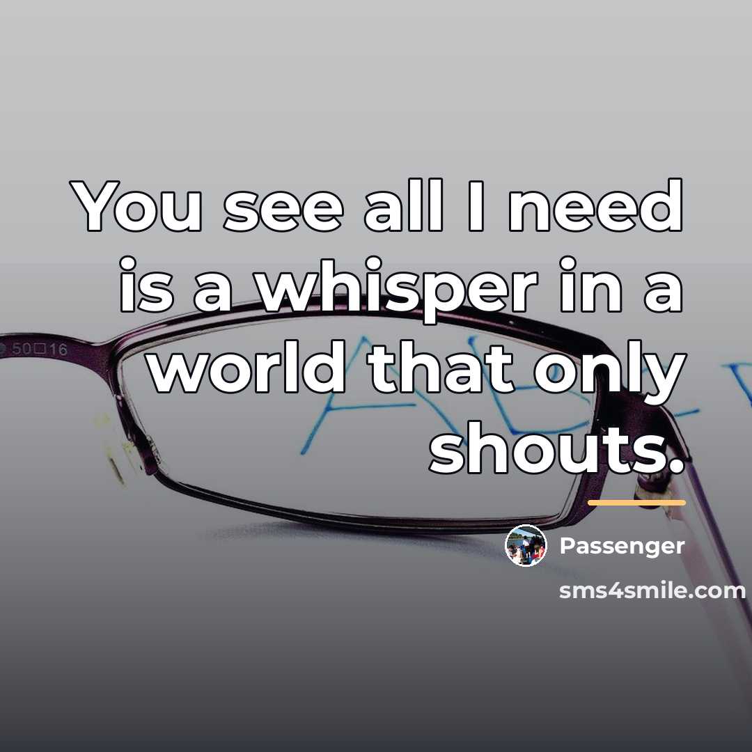 “You see all I need is a whisper in a…” quote by Passenger