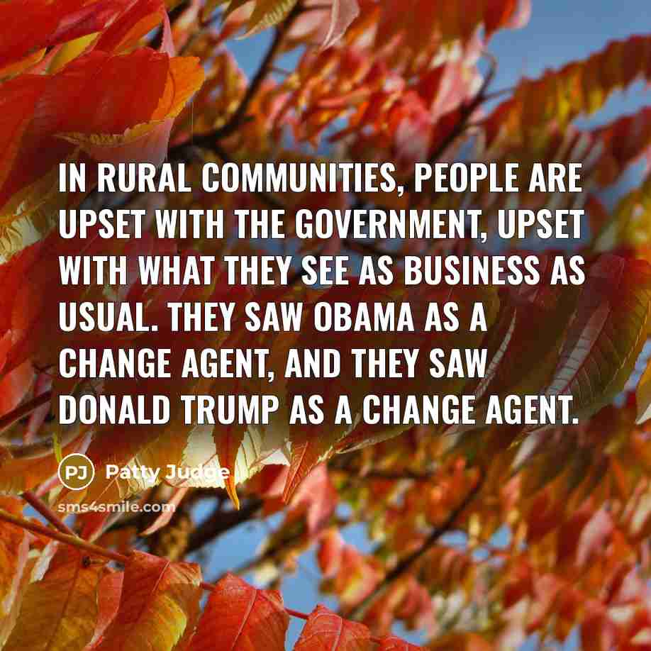 “In rural communities, people are upset with the government, upset…” quote by Patty Judge