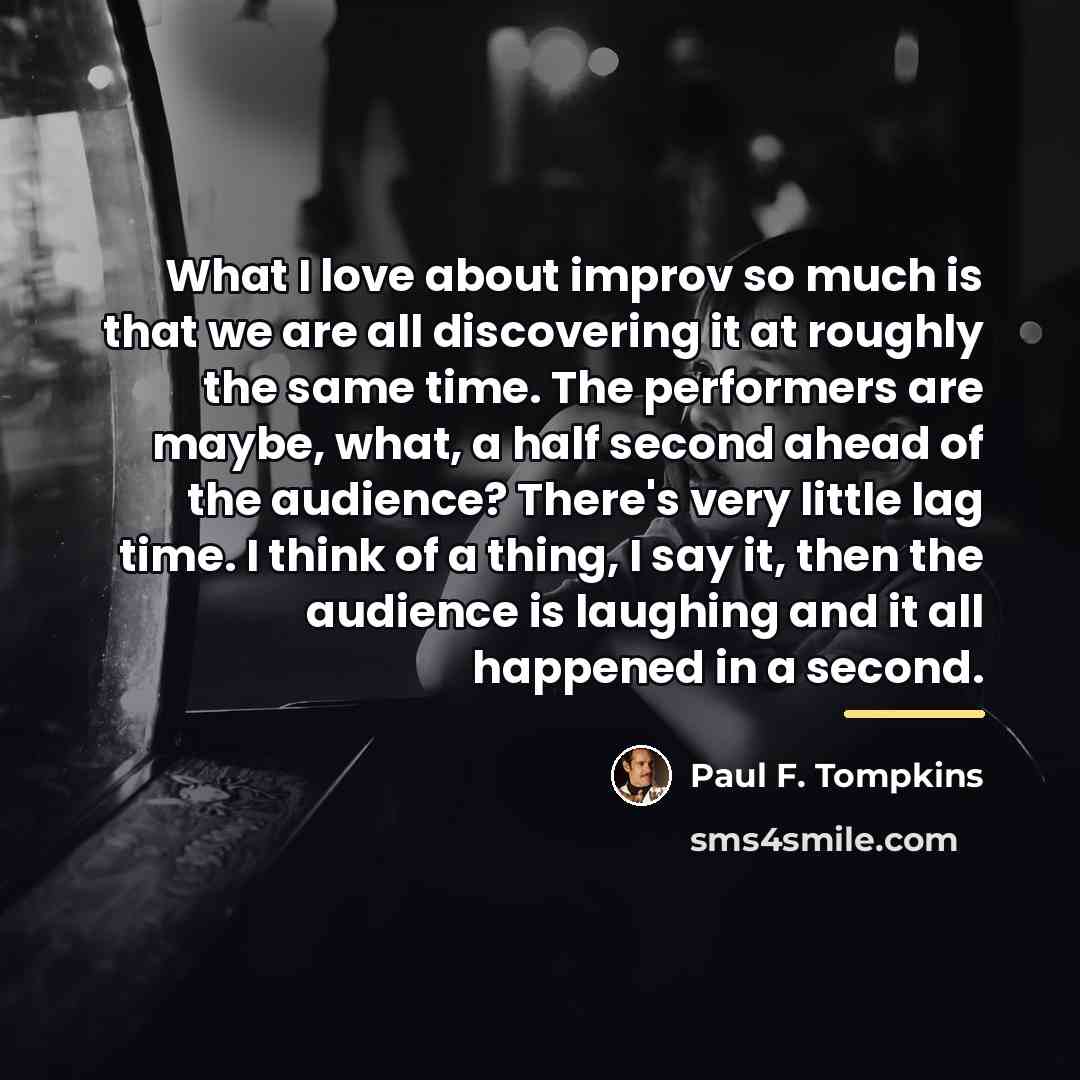 “What I love about improv so much is that we…” quote by Paul F. Tompkins