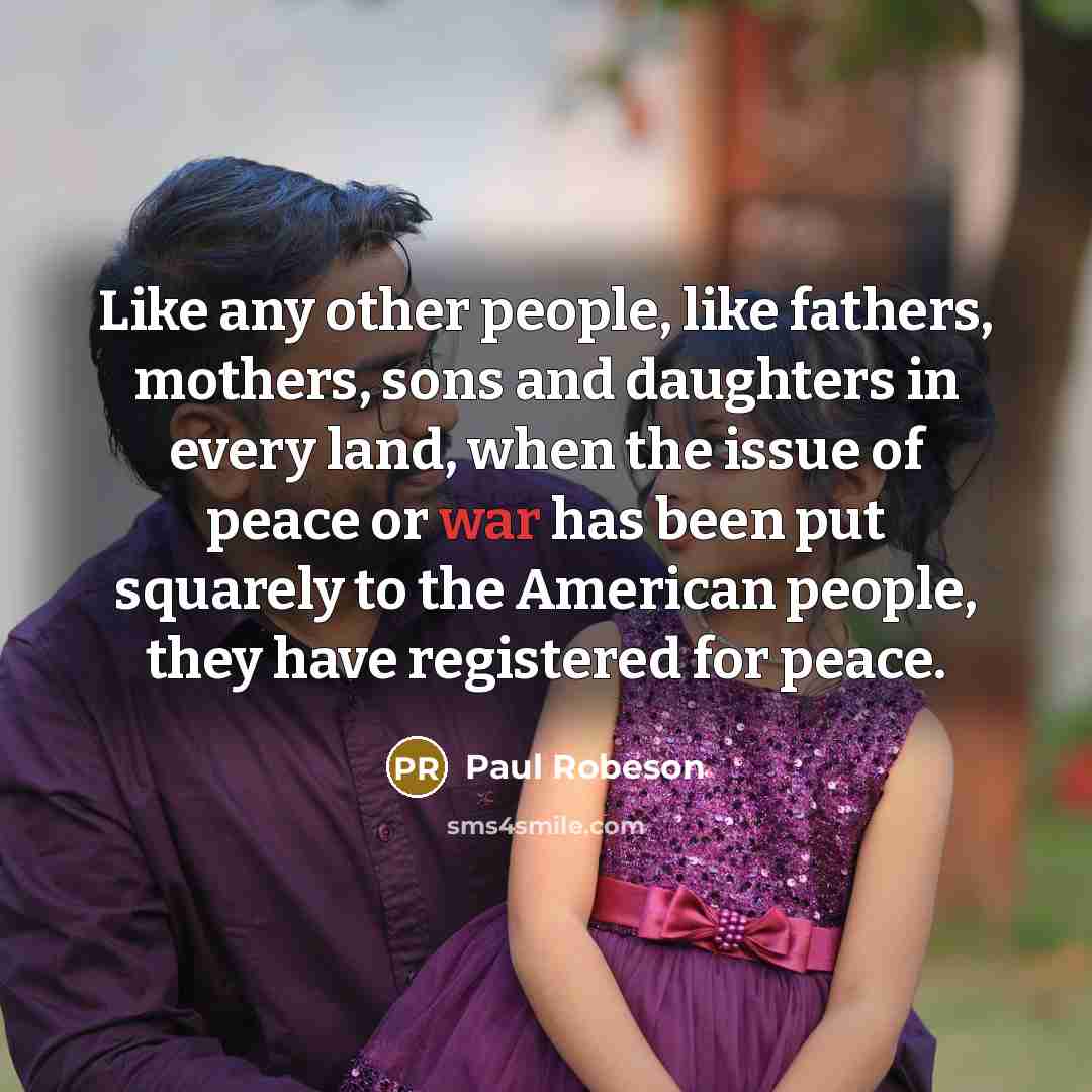 “Like any other people, like fathers, mothers, sons and daughters…” quote by Paul Robeson