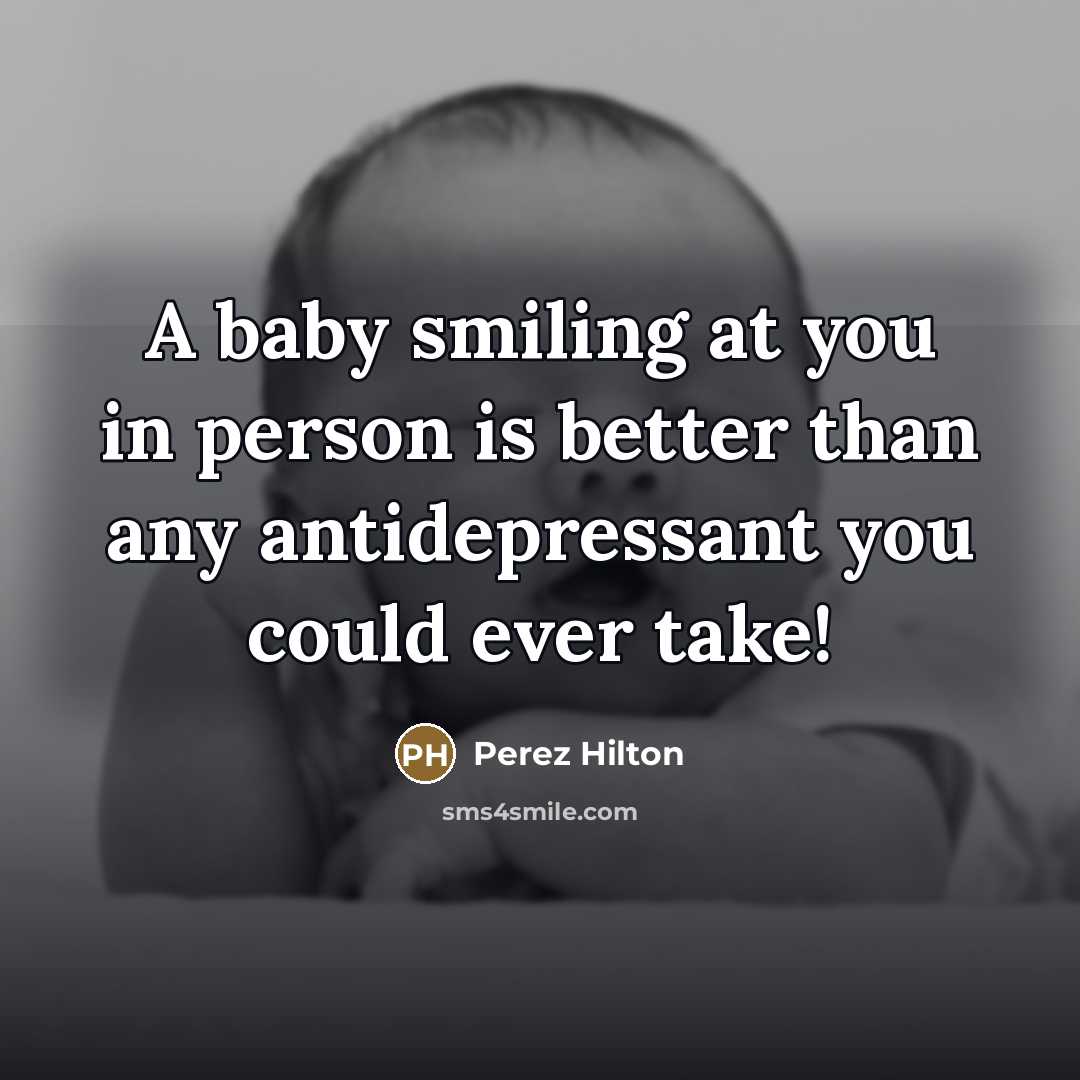 “A baby smiling at you in person is better than…” quote by Perez Hilton