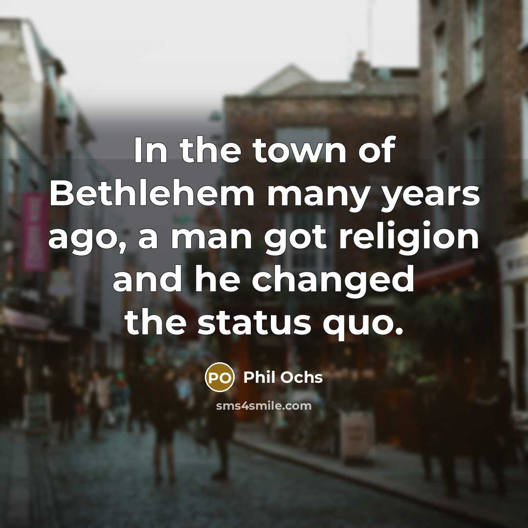 “In the town of Bethlehem many years ago, a man…” quote by Phil Ochs