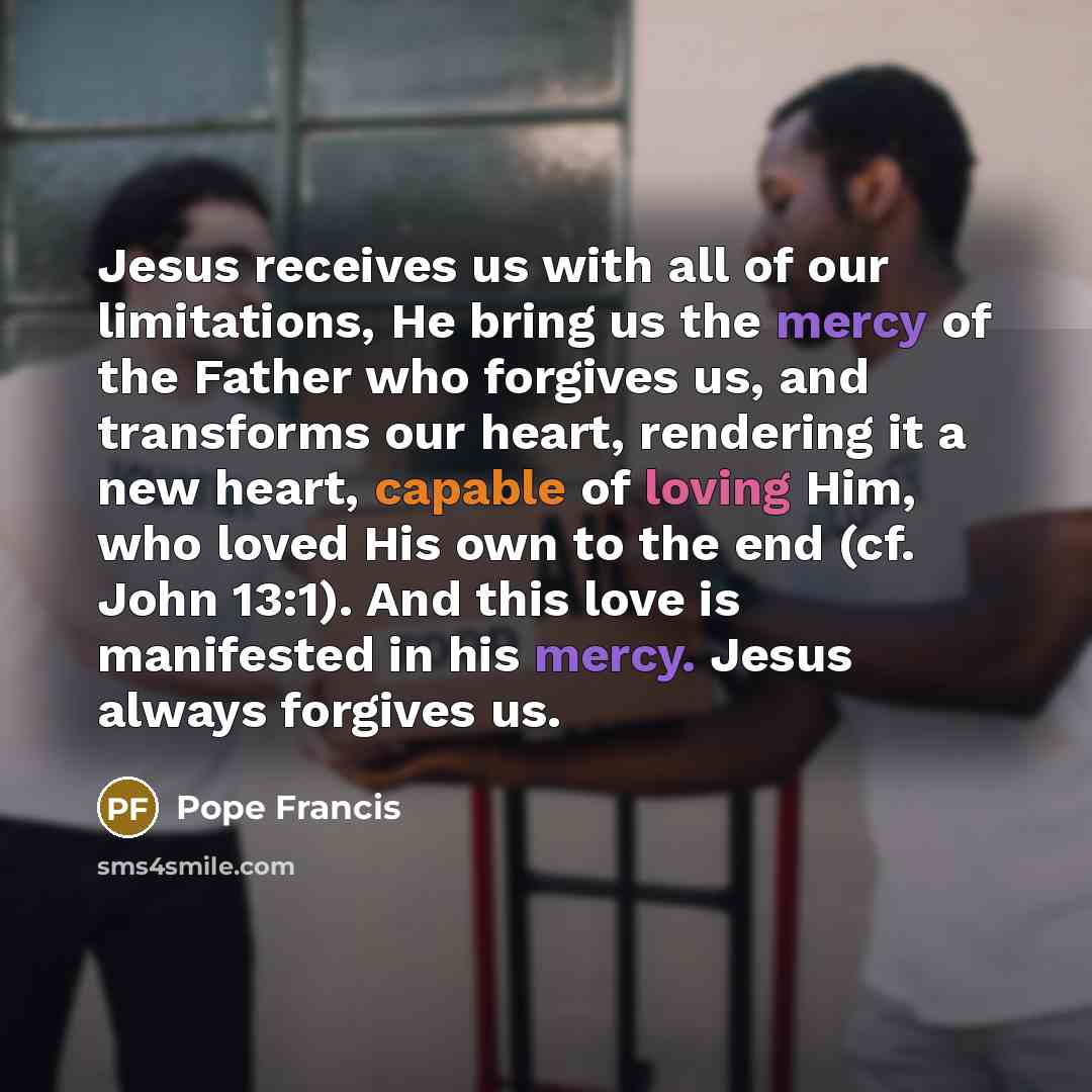 “Jesus receives us with all of our limitations, He bring…” quote by Pope Francis