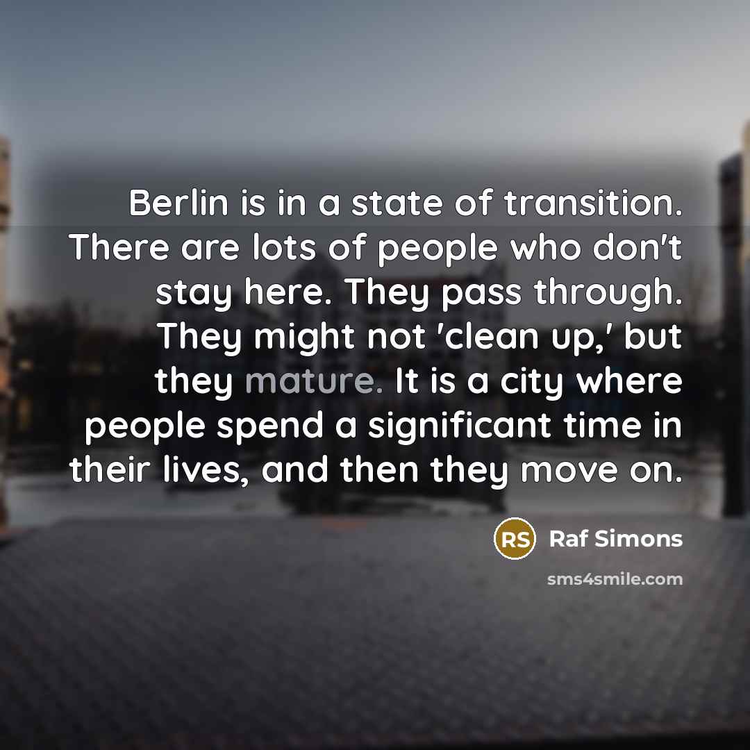 “Berlin is in a state of transition. There are lots…” quote by Raf Simons