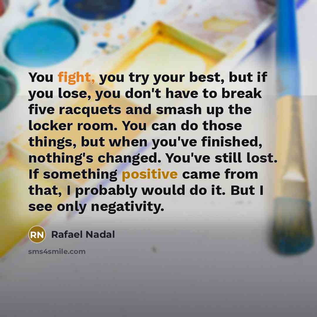 “You fight, you try your best, but if you lose,…” quote by Rafael Nadal